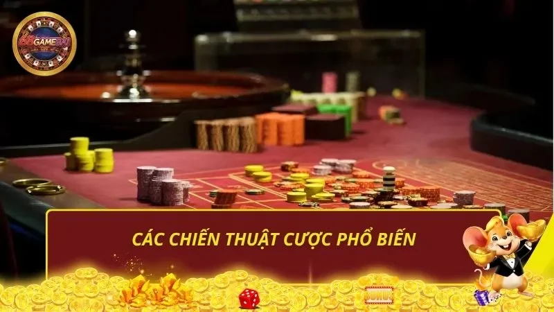 Các chiến thuật cược phổ biến Các chiến thuật cược phổ biến
