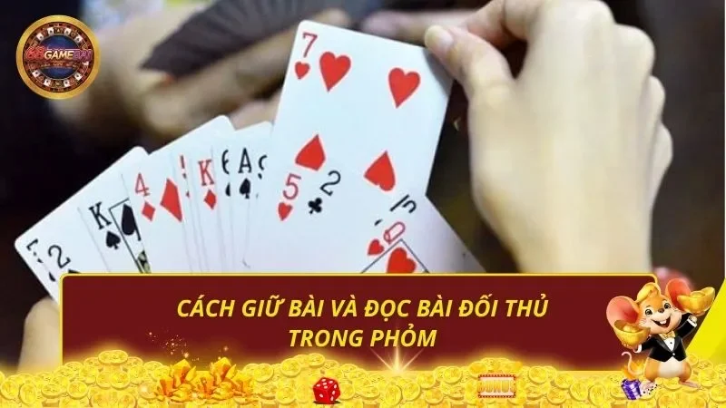 Cách Giữ Bài Và Đọc Bài Đối Thủ Trong Phỏm
