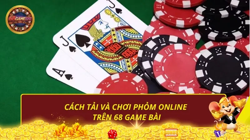Cách tải và chơi phỏm online trên 68 Game Bài