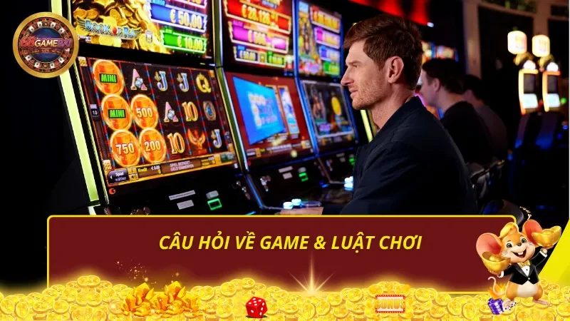 Câu hỏi về game & luật chơi