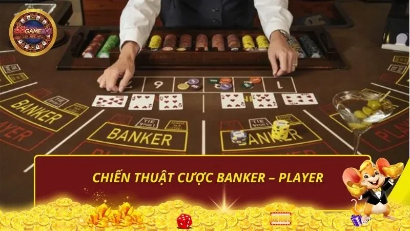 Chiến thuật cược Banker – Player