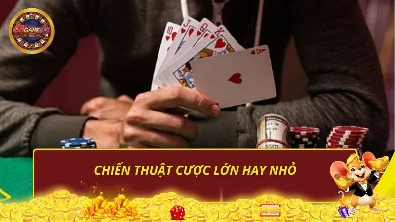 Chiến thuật cược lớn hay nhỏ
