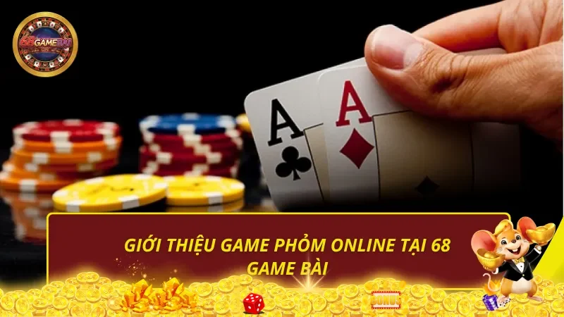 Giới thiệu game phỏm online tại 68 Game Bài