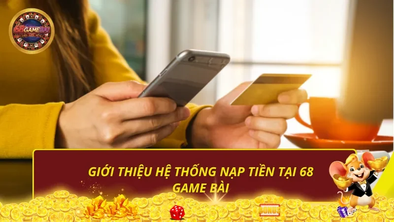 Giới thiệu hệ thống nạp tiền 68 Game Bài