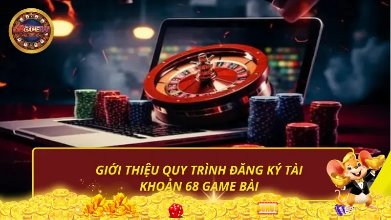 Giới thiệu quy trình đăng ký 68 Game Bài