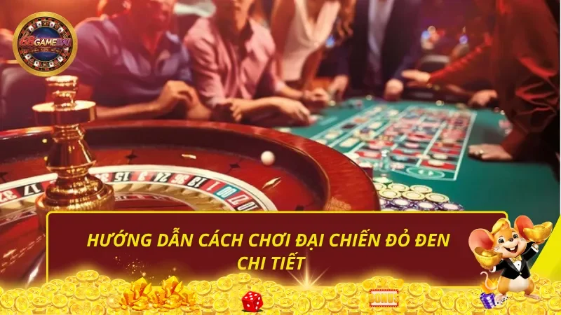 Hướng dẫn cách chơi đại chiến đỏ đen chi tiết