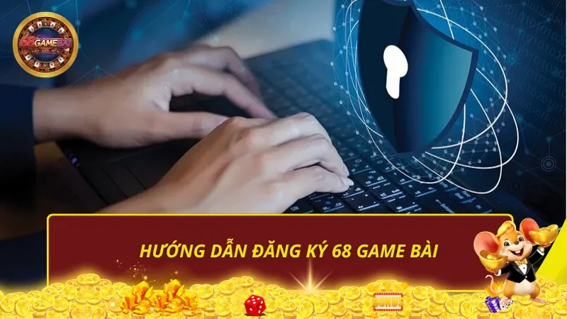 Hướng dẫn đăng ký 68 Game Bài