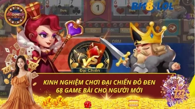 Kinh nghiệm chơi Đại chiến đỏ đen 68 game bài