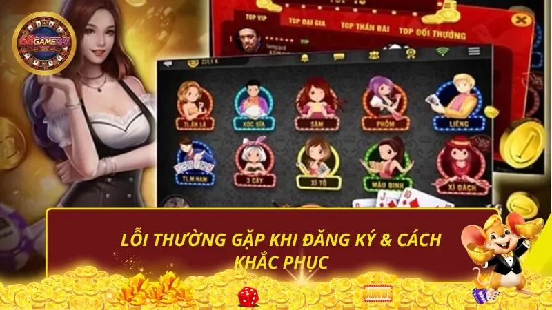 Lỗi thường gặp khi đăng ký 68 game bài & cách khắc phục