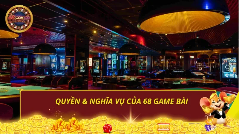 Quyền & nghĩa vụ của 68 Game Bài
