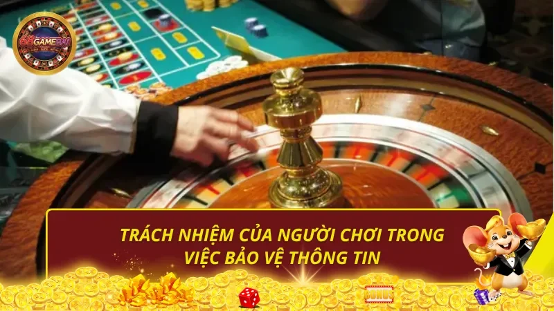 Trách nhiệm của người chơi trong việc bảo vệ thông tin