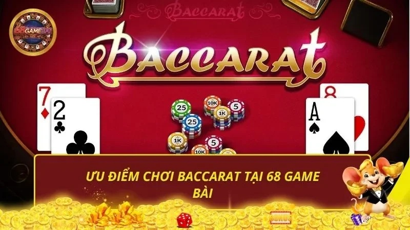 Ưu điểm chơi Baccarat tại 68 Game Bài